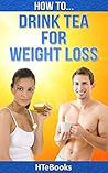 How To Drink Tea For Weight Loss ("How To" Books)