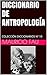 DICCIONARIO DE ANTROPOLOGÍA: COLECCIÓN DICCIONARIOS Nº 10 (DICCIONARIOS BÁSICOS POR DISCIPLINA 22) (Spanish Edition)