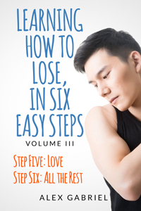 Learning How to Lose, in Six Easy Steps. Step Five: Love / Step Six: All the Rest