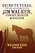 Going to Texas, The Life & Times of Jim Walker, Cowboy, Ranger & Soldier