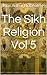 The Sikh Religion Vol 5 by Max Arthur Macauliffe