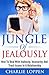 Jealousy:Jungle Of Jealousy:How To Deal With Jealously, Insecurity And Trust Issues In A Relationship (relationship advice for woman, jealously,trust issues,low self esteem,confidence for woman)