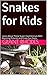 Snakes for Kids: Learn About These Super Cool Animals With Stunning Pictures and Crazy Fun Facts (Awesome Animal World Series Book 1)