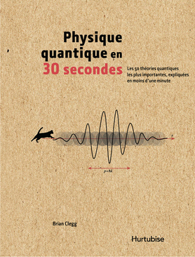 Physique quantique en 30 secondes : les 50 théories quantiques les plus importantes, expliquées en moins d'une minute
