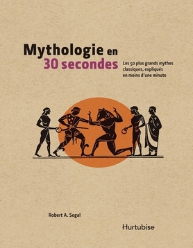 Mythologie en 30 secondes : les 50 plus grands mythes classiques, expliqués en moins d'une minute