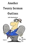 Another Twenty Sermon Outlines with Illustrations Another Twenty Sermon Outlines with Illustrations