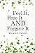 Feel It, Free It, and Forgive It