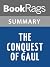 Summary & Study Guide The Conquest of Gaul by Julius Caesar