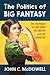 The Politics of Big Fantasy...
