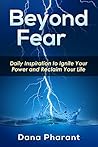 Beyond Fear: Daily Inspiration to Ignite Your Power and Reclaim Your Life Beyond Fear: Daily Inspiration to Ignite Your Power and Reclaim Your Life