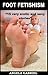 FOOT FETISHISM: “15 very erotic and sexy stories”