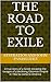 The Road to Exile: A true story of a Greek escaping the ravages of a declining Ottoman Empire in 1922 to come to America