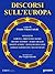 Discorsi sull'Europa. Dal manifesto di Ventotene al Trattato di Lisbona e alla Convenzione Europea dei Diritti dell'Uomo