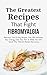 The Greatest Recipes That Fight Fibromyalgia: Delicious, Fast & Easy Recipes That Will Increase Your Energy, Ease Your Pain & Make You Feel Great (The Nutrient-Packed Recovery)