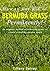 How to Get Rid of Bermuda Grass... Permanently!: An organic method of removing grass to create a healthy garden space.