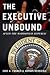 The Executive Unbound: After the Madisonian Republic