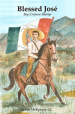 Blessed Jose: Boy Cristero Martyr (Kindle Edition)