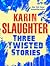 Three Twisted Stories Go Deep, Necessary Women, Remmy Rothstein Toes the Line by Karin Slaughter