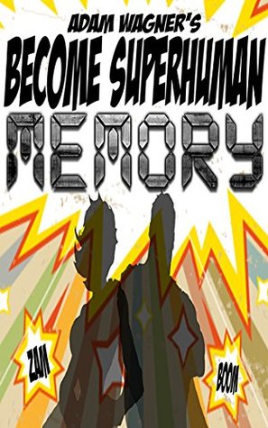 Increase your Memory: Improve your Memory Power with Become Superhuman (Become Superhuman!!!)