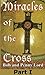 Miracles of the Cross Part I