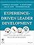 Experience-Driven Leader Development: Models, Tools, Best Practices, and Advice for On-the-Job Development