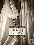 A Collection of Previously Banned Victorian Erotica: Romance of Lust, Forbidden Fruit, and My Secret Life 