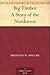 Big Timber A Story of the Northwest