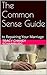 The Common Sense Guide: to Repairing Your Marriage