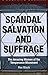 Scandal, Salvation and Suffrage