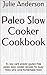 Paleo Slow Cooker Cookbook: 31 low carb and/or gluten free paleo slow cooker recipes for busy folks who love homemade food (Paleo Cookbook Series 1)