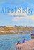 Alfred Sisley: 166 Masterpieces (Annotated Masterpieces Book 33)