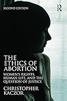Book cover for The Ethics of Abortion: Women's Rights, Human Life, and the Question of Justice