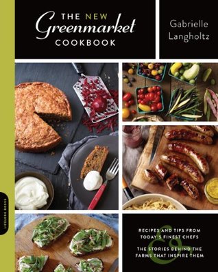 The New Greenmarket Cookbook: Recipes and Tips from Today's Finest Chefs and the Stories behind the Farms That Inspire Them (Kindle Edition)