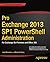 Pro Exchange 2013 SP1 PowerShell Administration: For Exchange On-Premises and Office 365