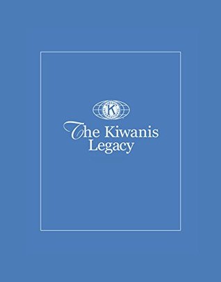 The Kiwanis Legacy: Building Communities, Serving the World