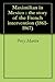 Maximilian in Mexico : the story of the French intervention (1861-1867)