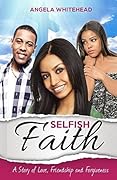 Selfish Faith: A Story of Love, Friendship and Forgiveness