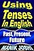 Using Tenses in English: Past, Present, Future (English Daily Use Book 15)