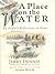 A Place on the Water : An Angler's Reflections on Home