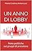 UN ANNO DI LOBBY: Note politiche sui gruppi di pressione (Italian Edition)
