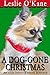 A Dog-Gone Christmas by Leslie O'Kane
