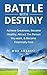 The Battle With Destiny: How to Achieve Greatness, Success, & Happiness; Achieve Your Goals, Find Love, Become Healthy, Become Financially Free, & Live ... dreams, achieve anything in just one year)