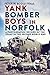 Yank Bomber Boys in Norfolk: A Photographic Record of the USAAF in the Second World War