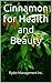 Cinnamon for Health and Beauty
