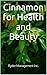 Cinnamon for Health and Beauty