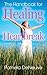 The Handbook for Healing Heartbreak: Finding Peace Within, After Loss of Love