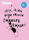 Help! Ik heb mijn vrouw zwanger gemaakt