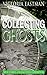 Collecting Ghosts: True Stories and Haunting Experiences
