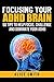 Focusing Your ADHD Brain: 5...