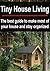 Tiny House Living: The Best Guide to Make Most of Your House and Stay Organized: (Small House Living - DIY Household Hacks - Tiny House)